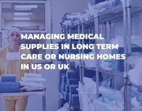 Managing Medical Supplies in Long Term Care or Nursing Homes in US or UK